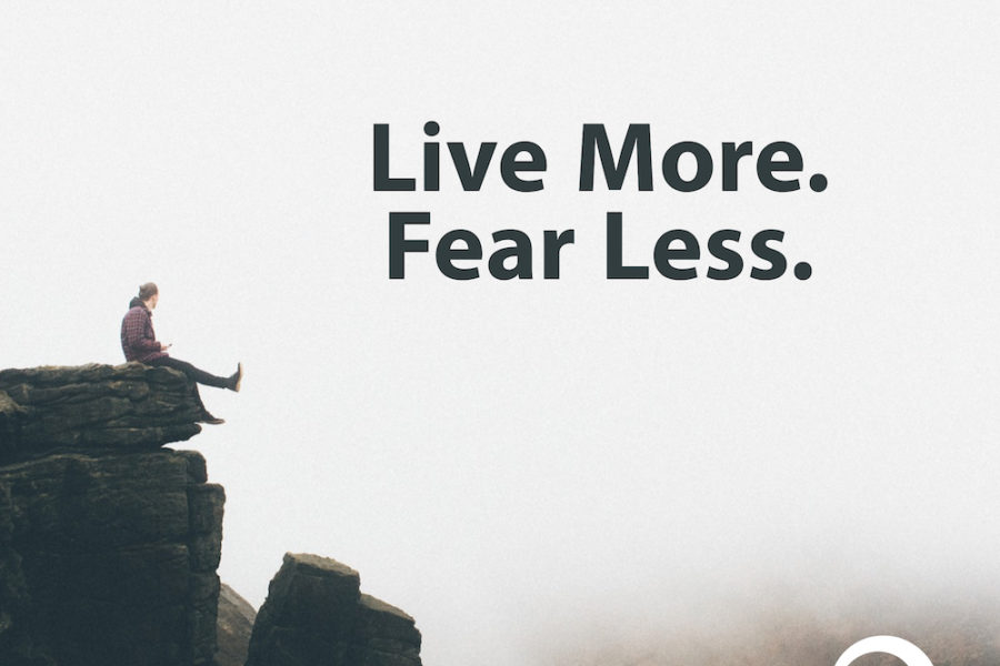Live More. Fear Less. End in Mind